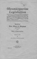 Oleomargarine legislation : speech of Hon. Elbert S. Brigham of Vermont in the             House of Representatives, January 31, 1930.