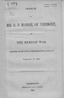 Speech of Mr. G. P. Marsh, of Vermont, on the Mexican war, delivered in the             House of Representatives of the U. S., February 10, 1848.