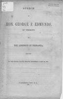 Speech of Hon. George F. Edmunds, of Vermont on the admission of Nebraska :             delivered in the United States Senate, December 19 and 20, 1866.