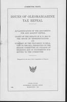 Issues of oleomargarine tax repeal : a classification of the arguments for and             against repeal; digest of the debate of H.R. 2445 in the House of Representatives and             summary of the testimony in relation to the bill presented to the 